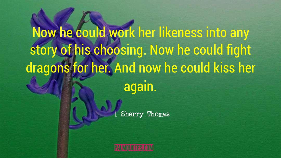 Sherry Thomas Quotes: Now he could work her