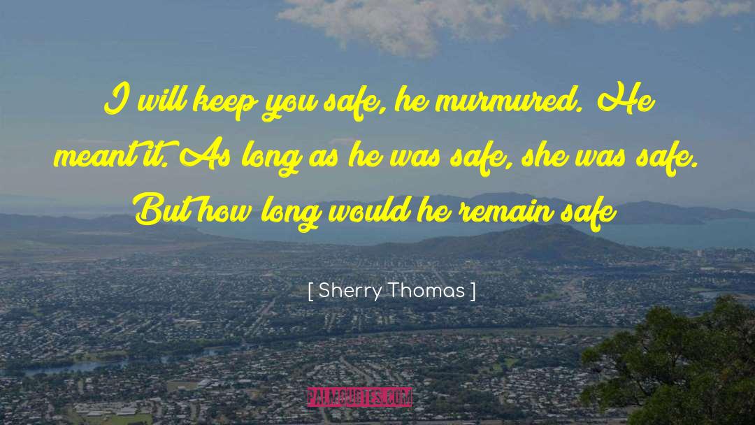 Sherry Thomas Quotes: I will keep you safe,