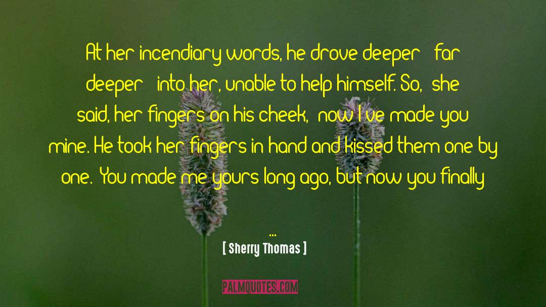 Sherry Thomas Quotes: At her incendiary words, he