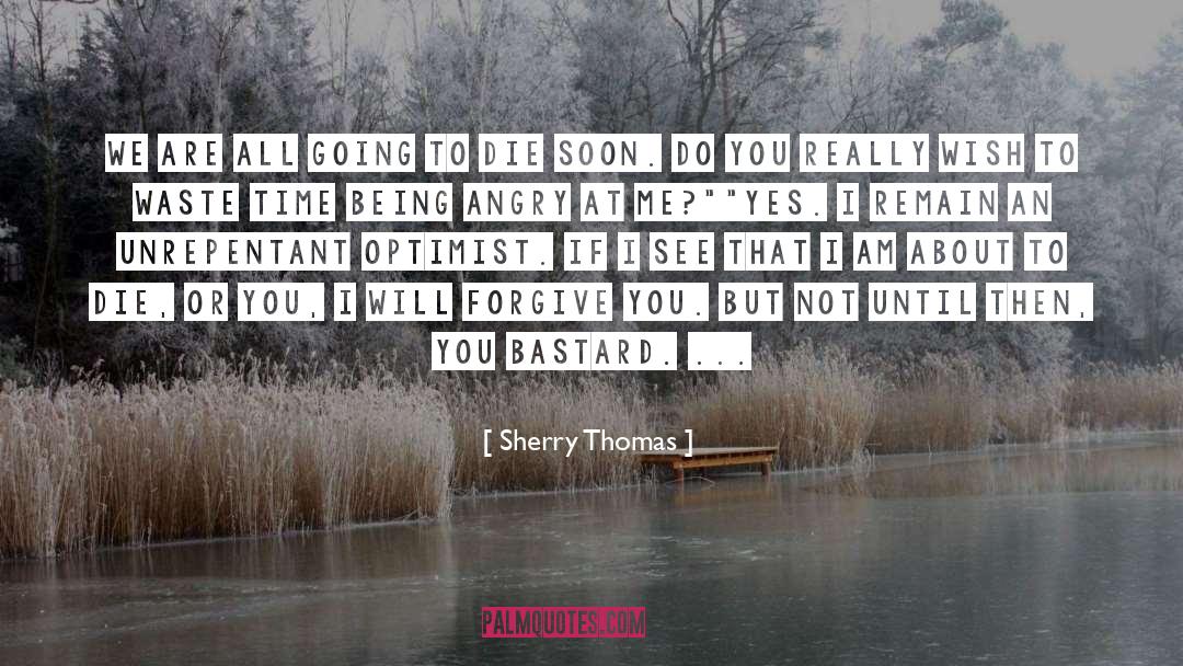 Sherry Thomas Quotes: We are all going to
