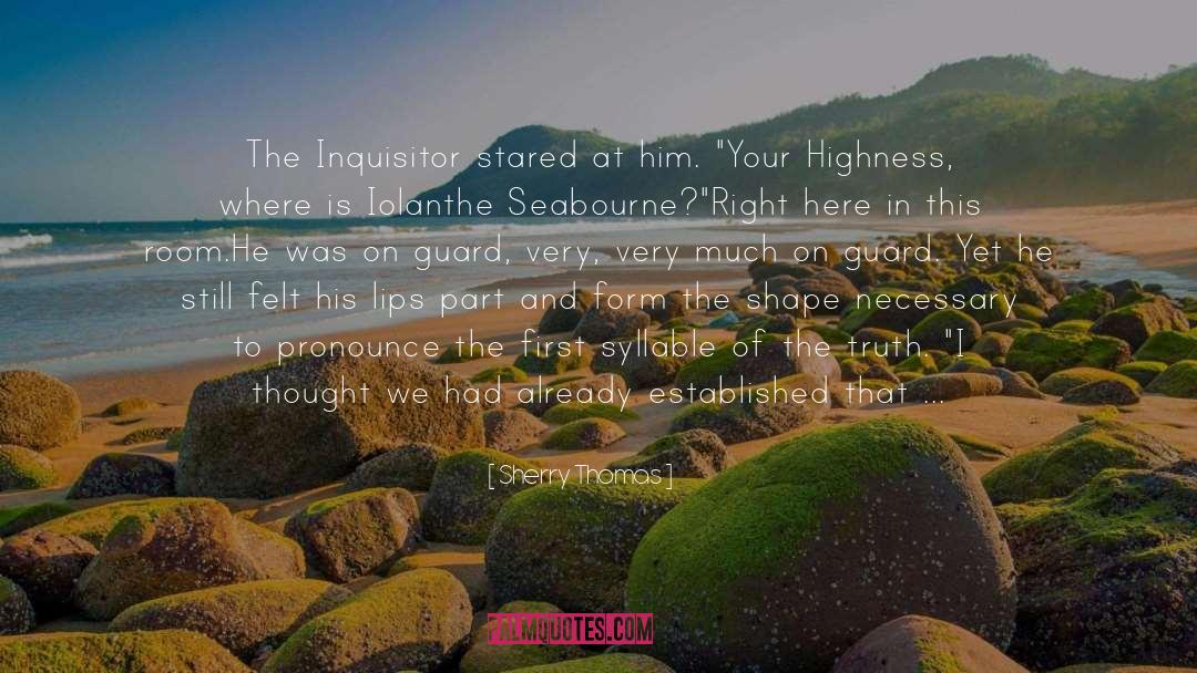 Sherry Thomas Quotes: The Inquisitor stared at him.