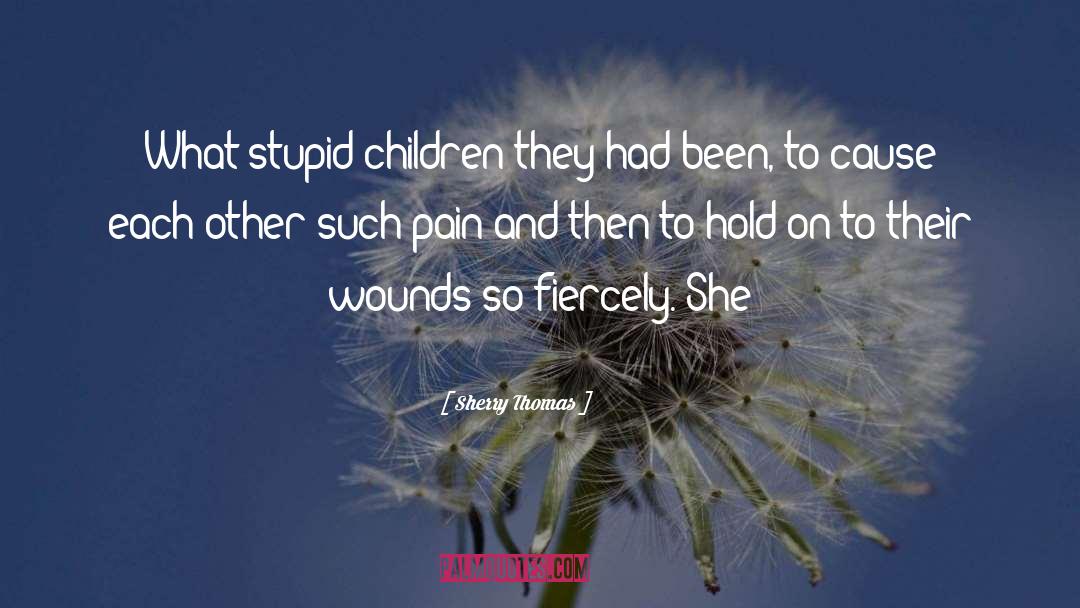 Sherry Thomas Quotes: What stupid children they had