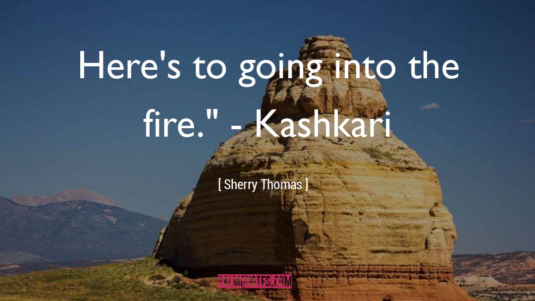 Sherry Thomas Quotes: Here's to going into the