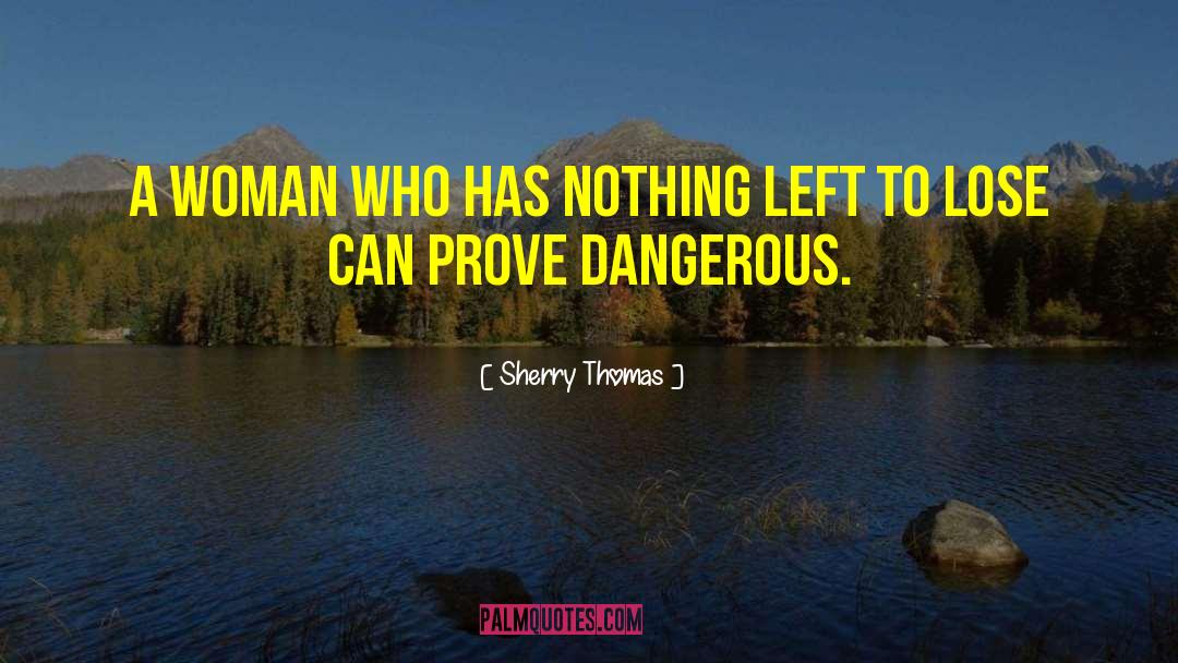 Sherry Thomas Quotes: A woman who has nothing
