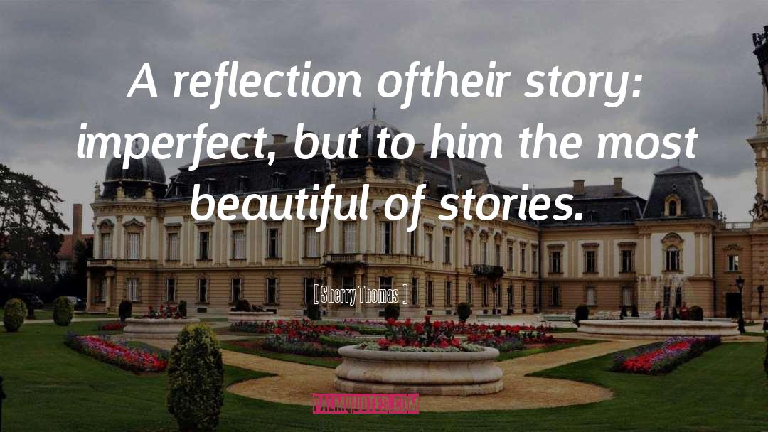 Sherry Thomas Quotes: A reflection of<br>their story: imperfect,