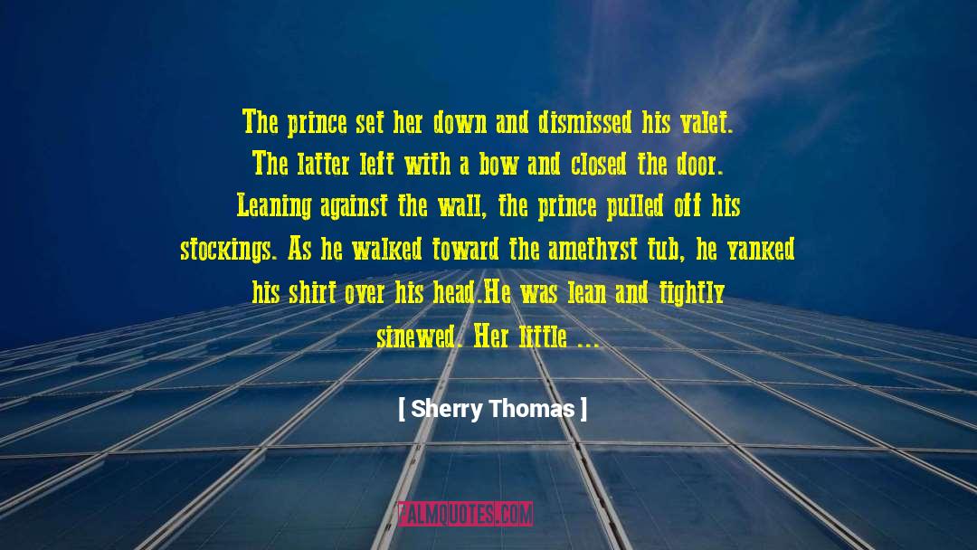 Sherry Thomas Quotes: The prince set her down