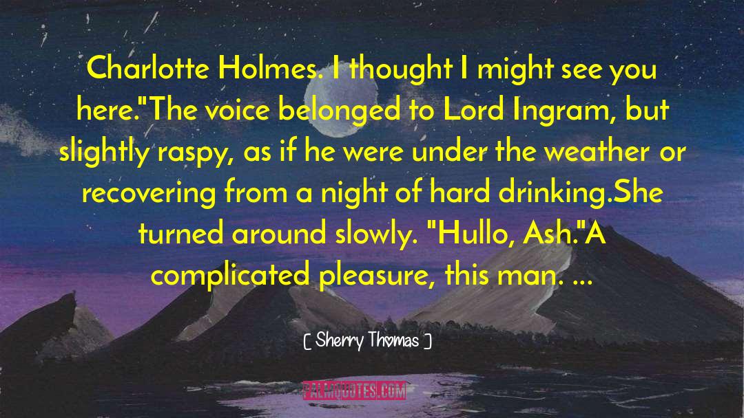 Sherry Thomas Quotes: Charlotte Holmes. I thought I