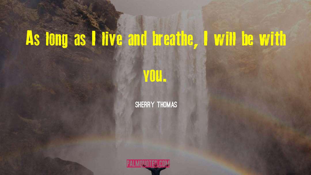 Sherry Thomas Quotes: As long as I live