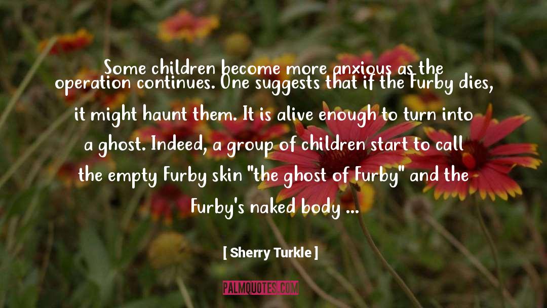 Sherry Turkle Quotes: Some children become more anxious