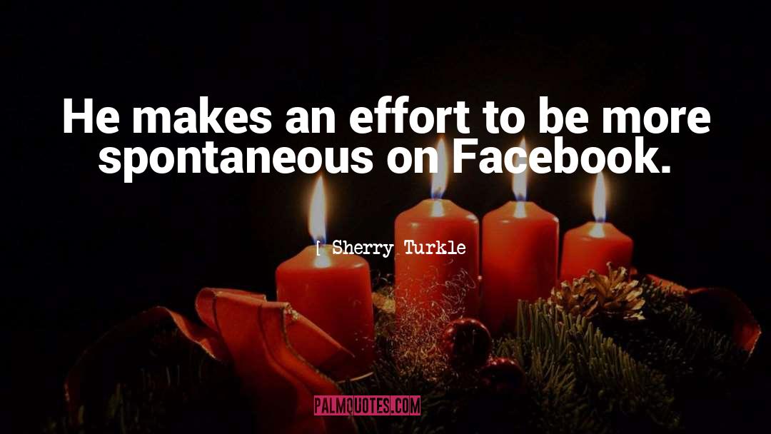 Sherry Turkle Quotes: He makes an effort to