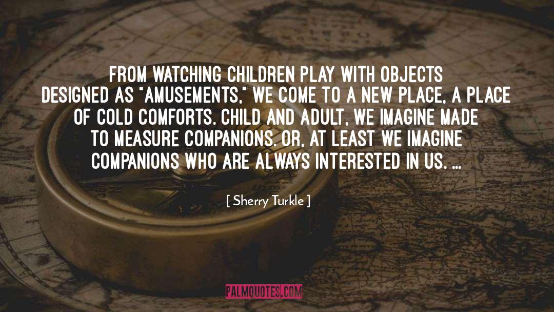 Sherry Turkle Quotes: From watching children play with