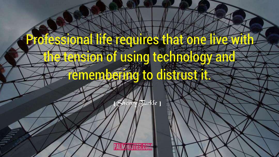 Sherry Turkle Quotes: Professional life requires that one