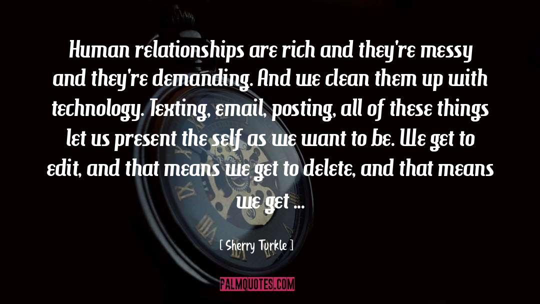Sherry Turkle Quotes: Human relationships are rich and