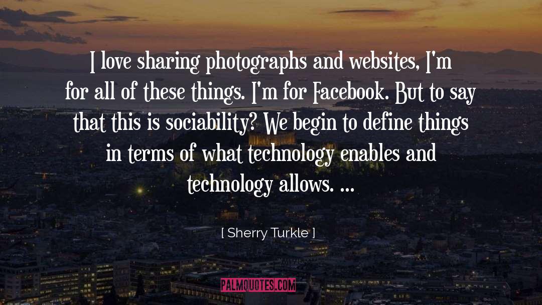 Sherry Turkle Quotes: I love sharing photographs and