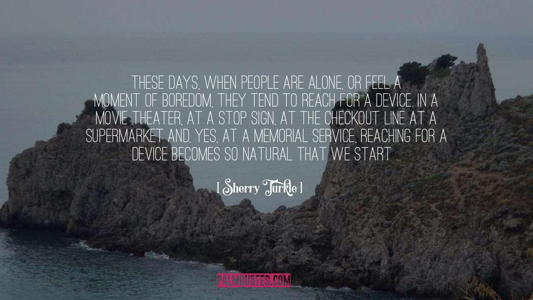 Sherry Turkle Quotes: These days, when people are