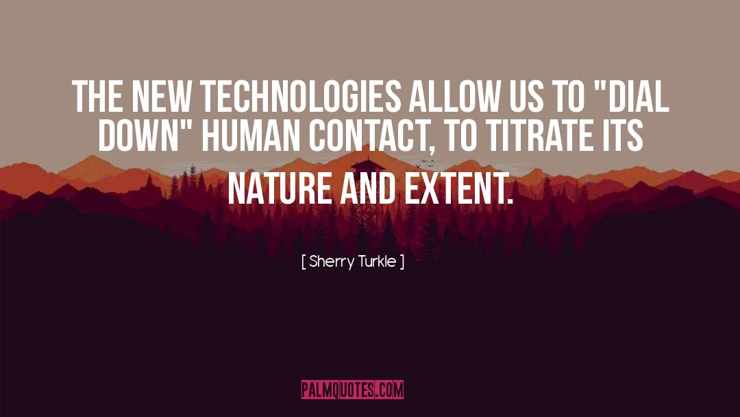 Sherry Turkle Quotes: The new technologies allow us