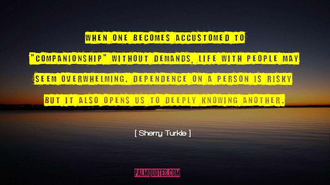 Sherry Turkle Quotes: When one becomes accustomed to