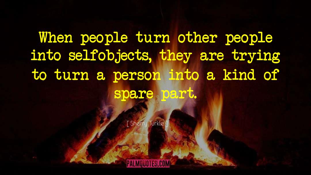 Sherry Turkle Quotes: When people turn other people