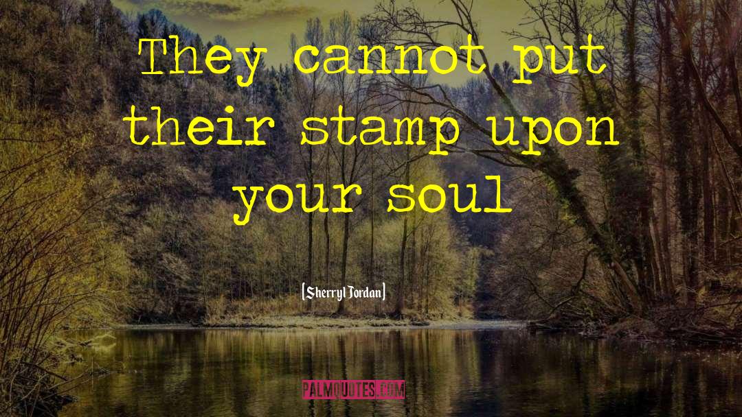 Sherryl Jordan Quotes: They cannot put their stamp