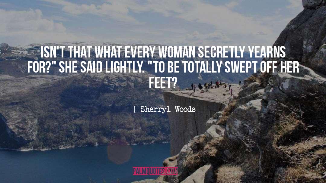 Sherryl Woods Quotes: Isn't that what every woman