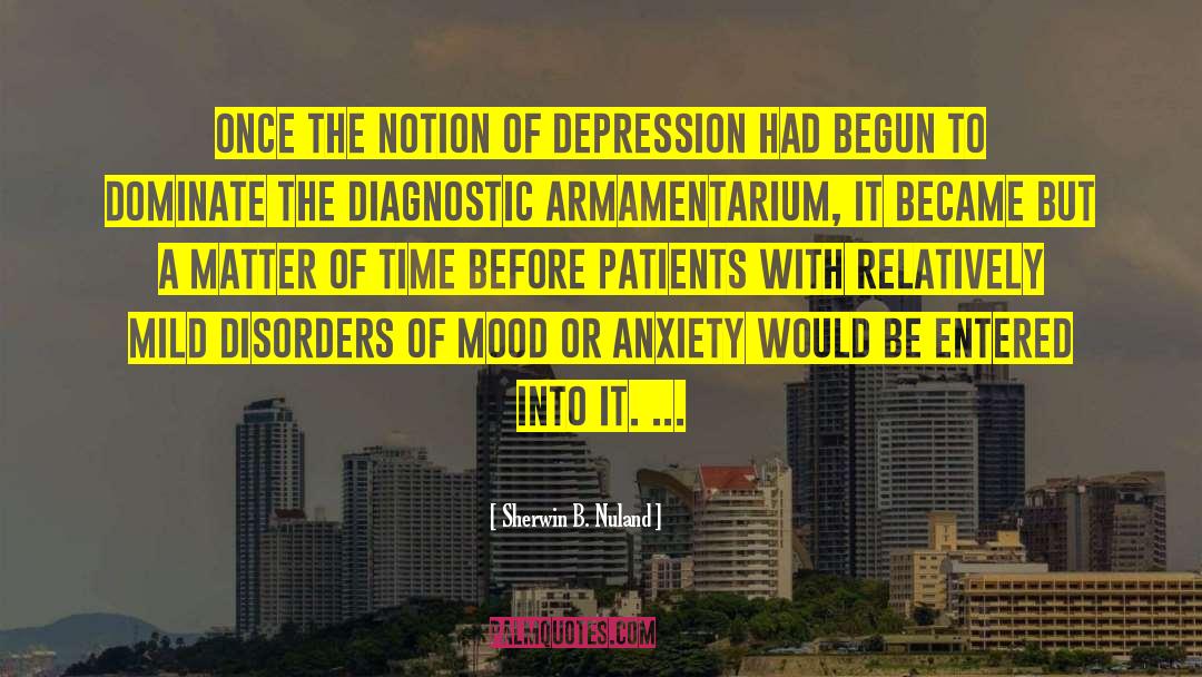 Sherwin B. Nuland Quotes: Once the notion of depression