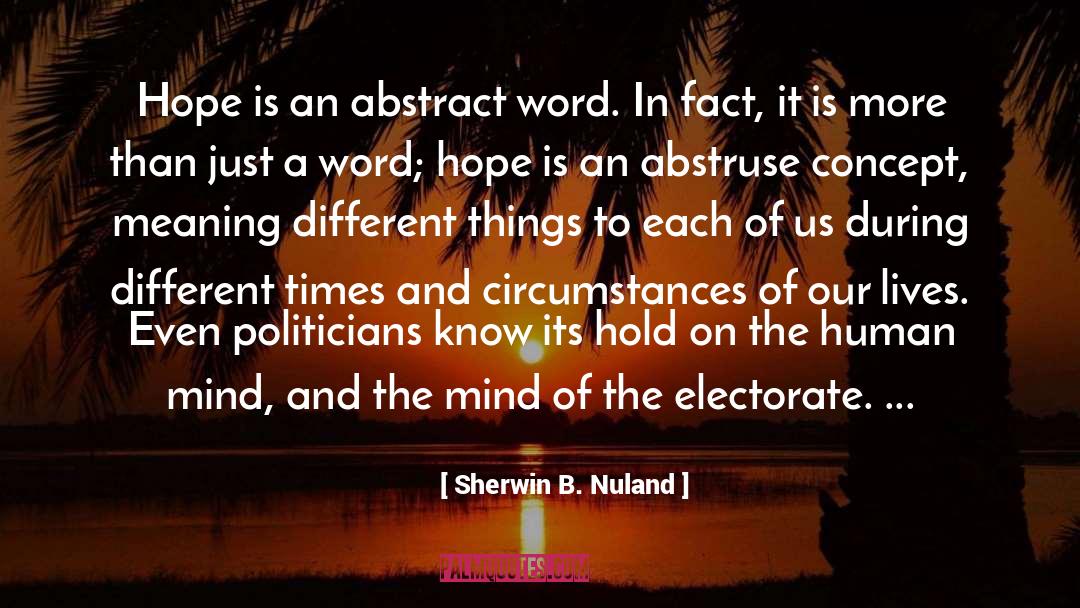 Sherwin B. Nuland Quotes: Hope is an abstract word.