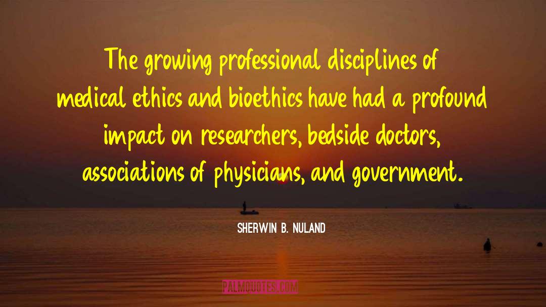 Sherwin B. Nuland Quotes: The growing professional disciplines of