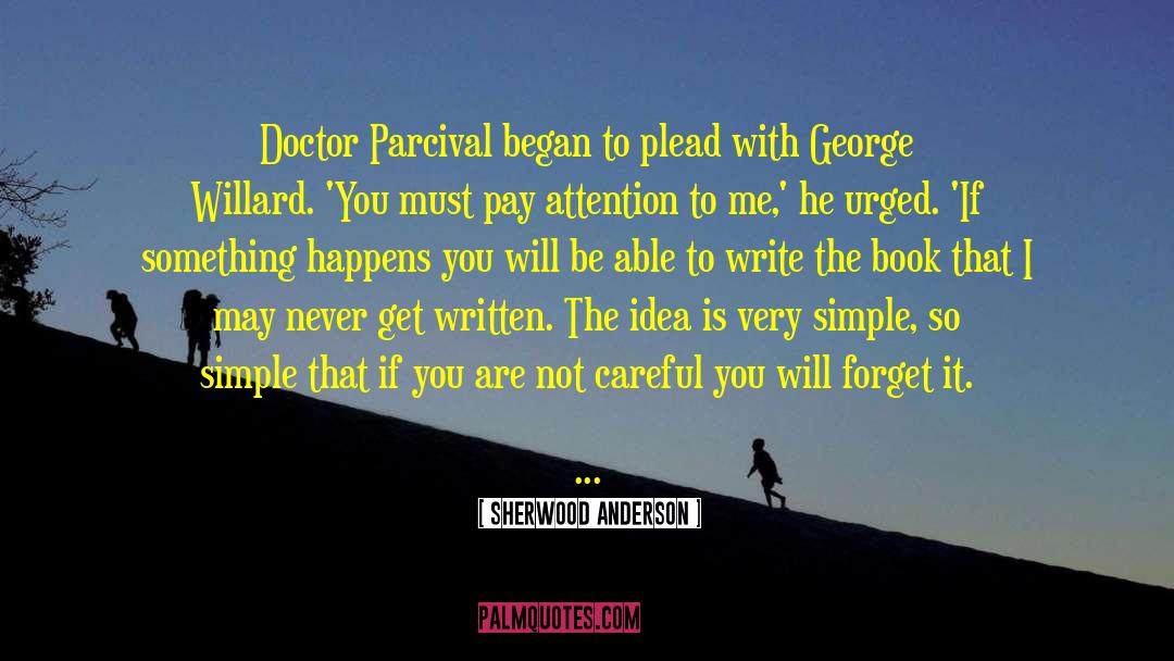 Sherwood Anderson Quotes: Doctor Parcival began to plead