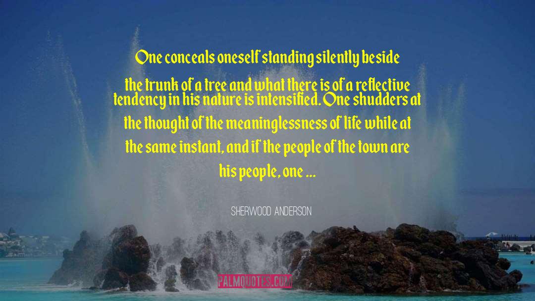 Sherwood Anderson Quotes: One conceals oneself standing silently