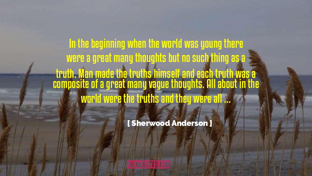 Sherwood Anderson Quotes: In the beginning when the