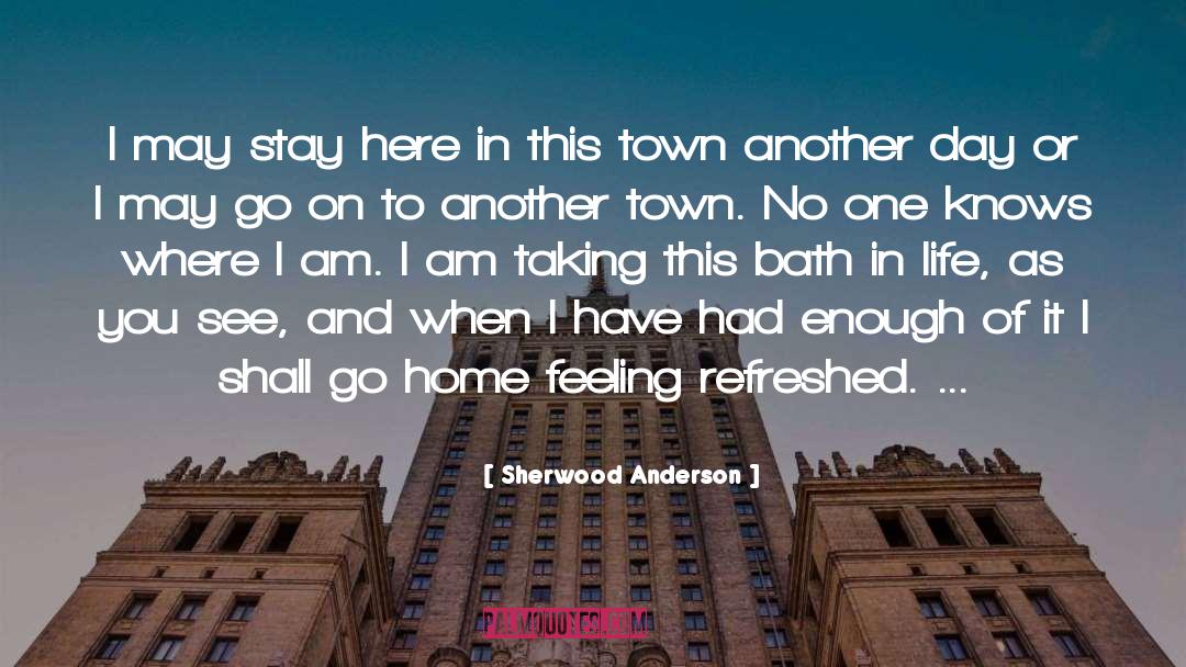 Sherwood Anderson Quotes: I may stay here in