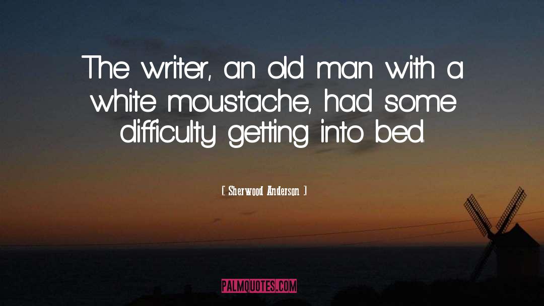 Sherwood Anderson Quotes: The writer, an old man