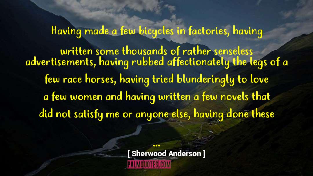Sherwood Anderson Quotes: Having made a few bicycles