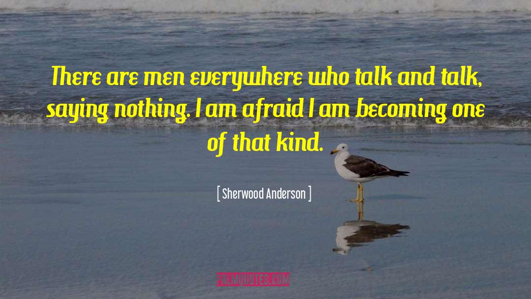Sherwood Anderson Quotes: There are men everywhere who