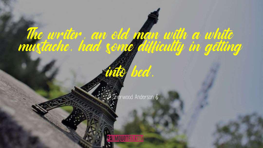 Sherwood Anderson Quotes: The writer, an old man