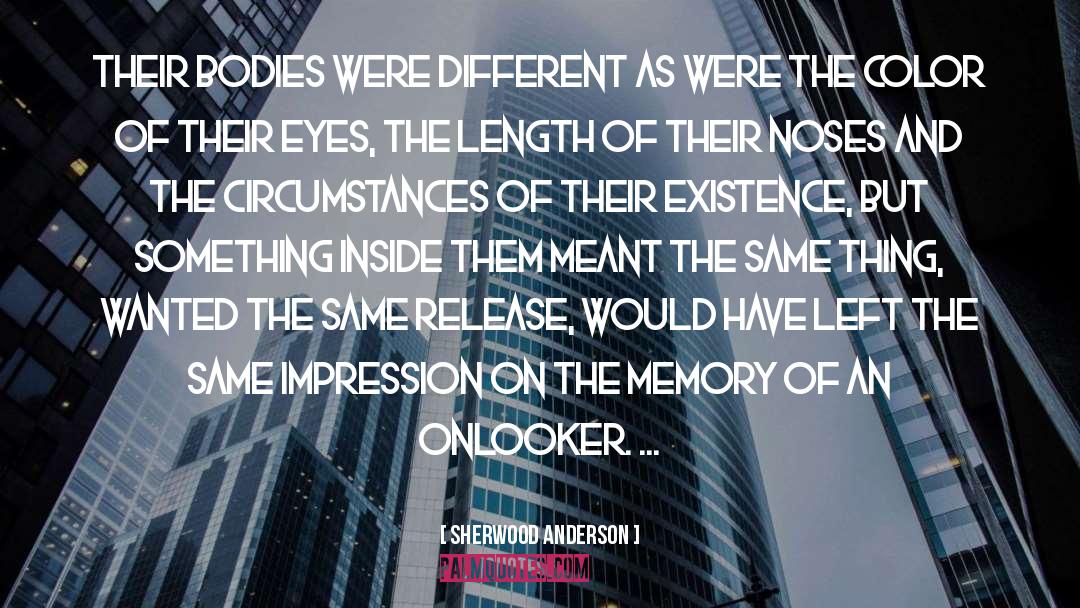 Sherwood Anderson Quotes: Their bodies were different as