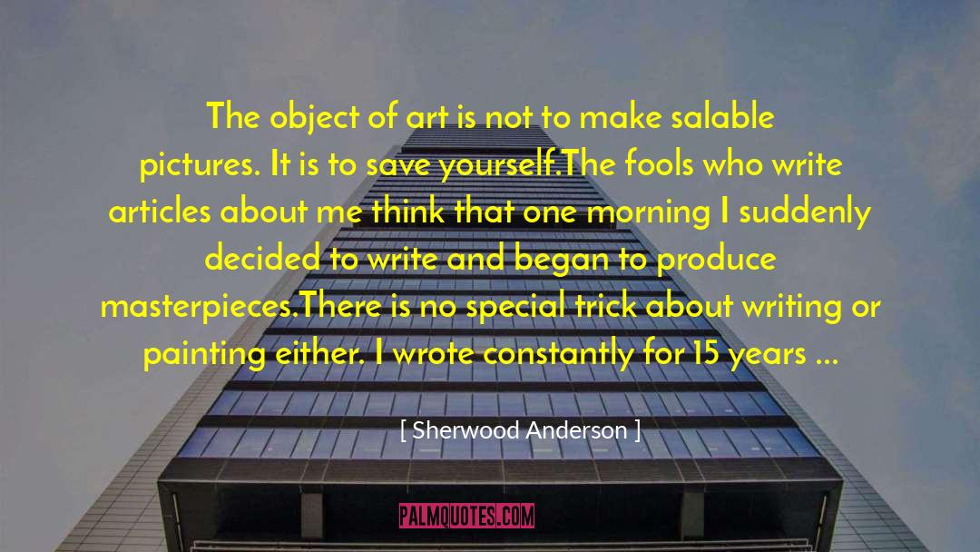 Sherwood Anderson Quotes: The object of art is