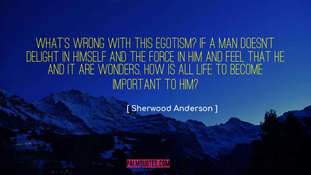 Sherwood Anderson Quotes: What's wrong with this egotism?