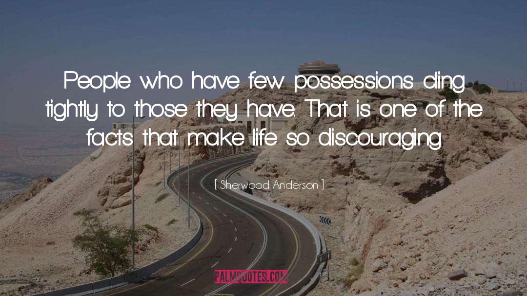 Sherwood Anderson Quotes: People who have few possessions