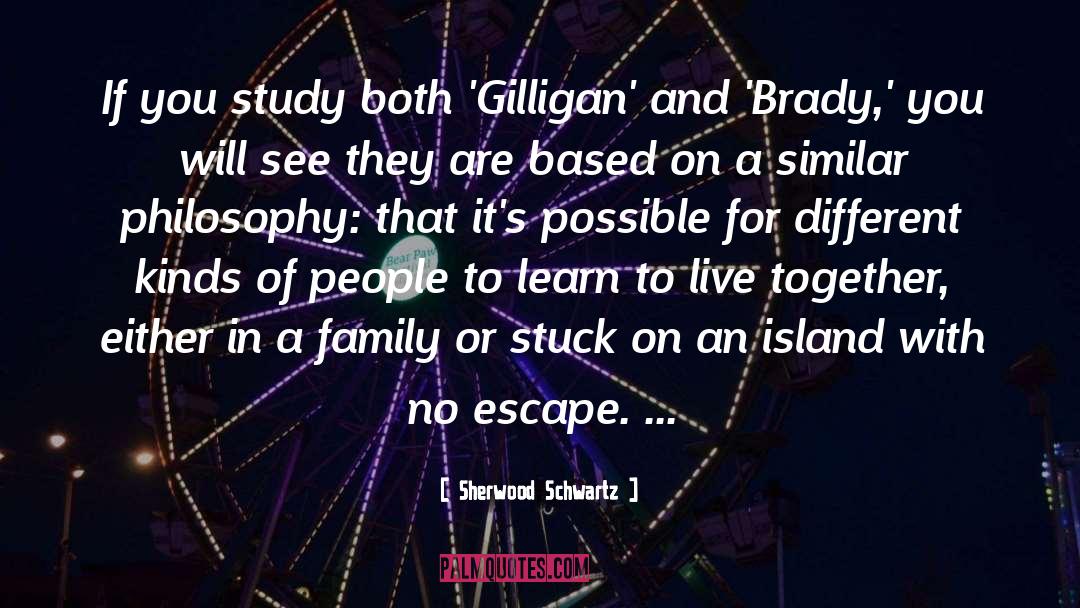 Sherwood Schwartz Quotes: If you study both 'Gilligan'