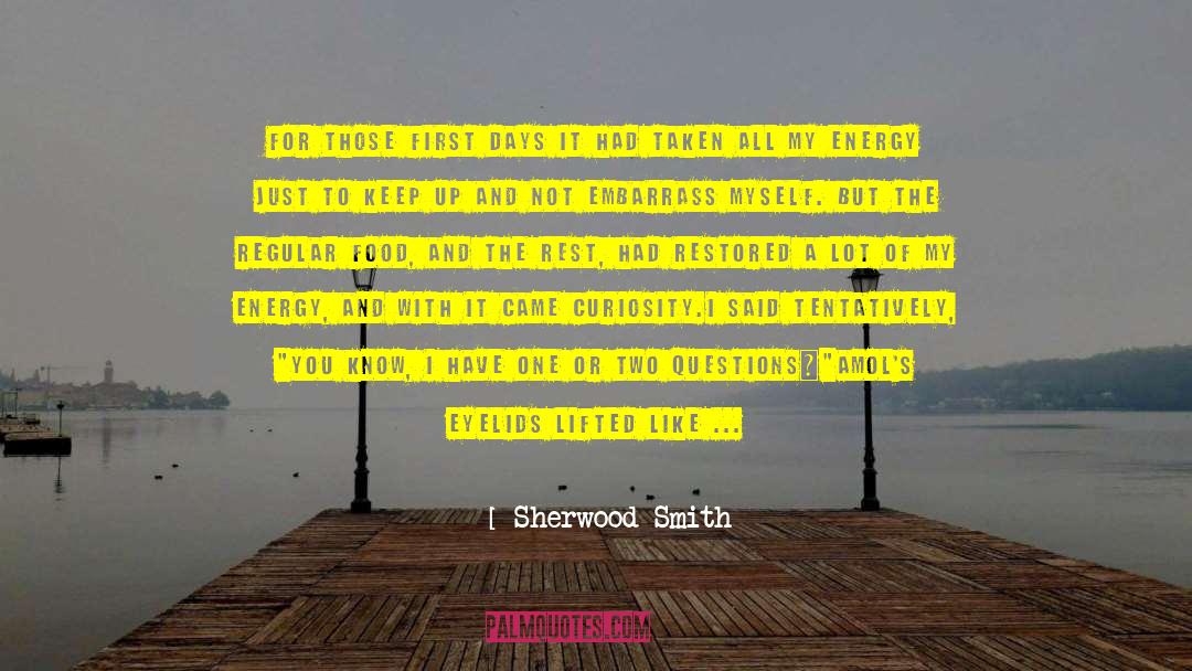 Sherwood Smith Quotes: For those first days it