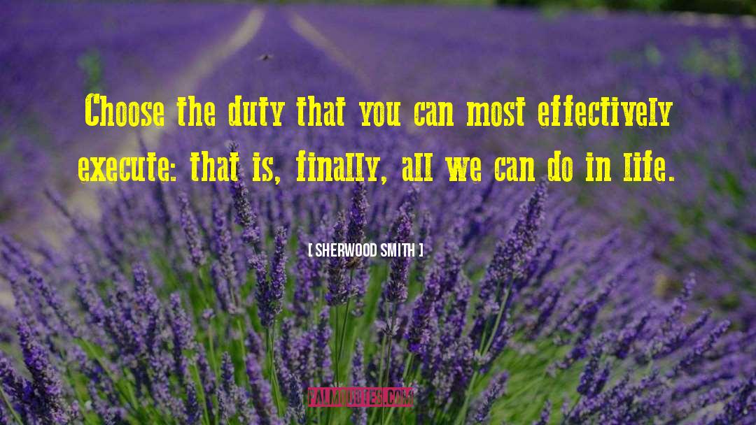 Sherwood Smith Quotes: Choose the duty that you