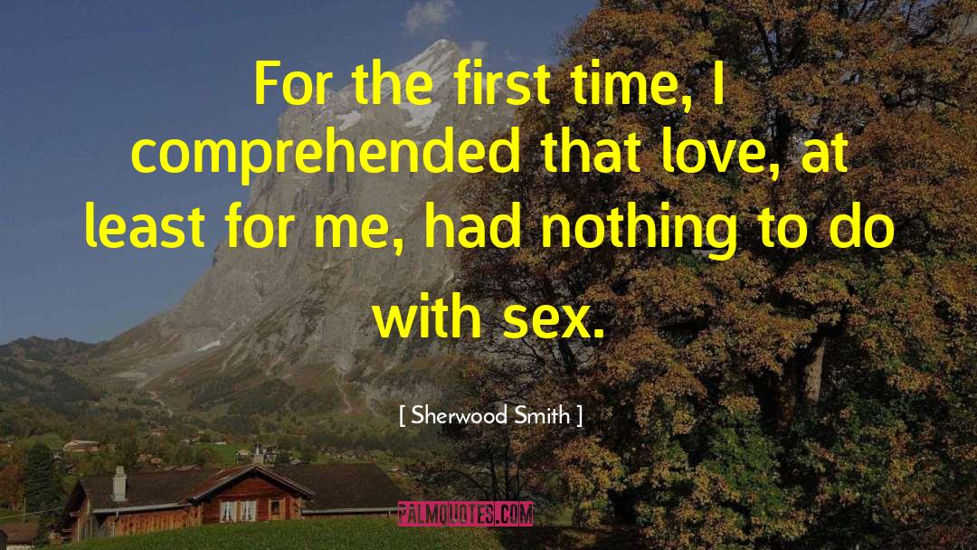 Sherwood Smith Quotes: For the first time, I