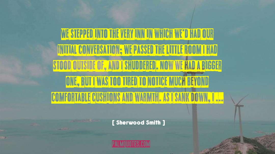 Sherwood Smith Quotes: We stepped into the very