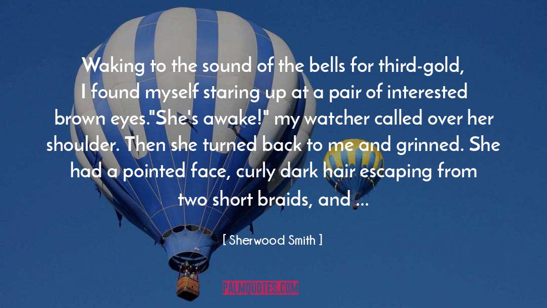 Sherwood Smith Quotes: Waking to the sound of