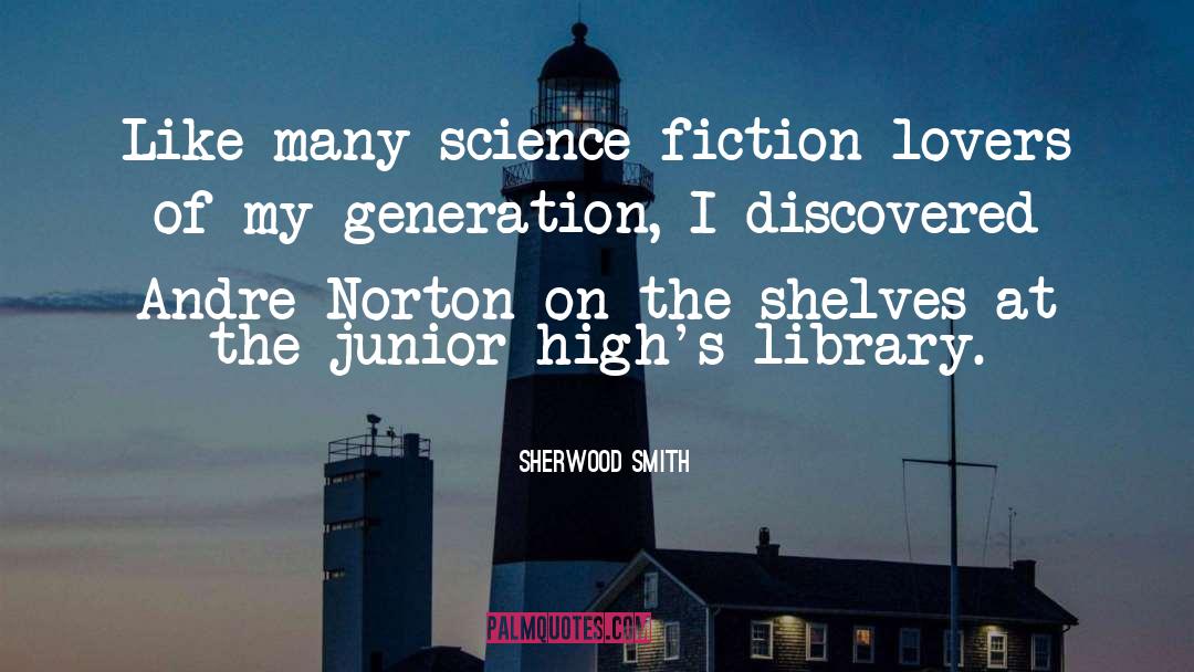 Sherwood Smith Quotes: Like many science fiction lovers