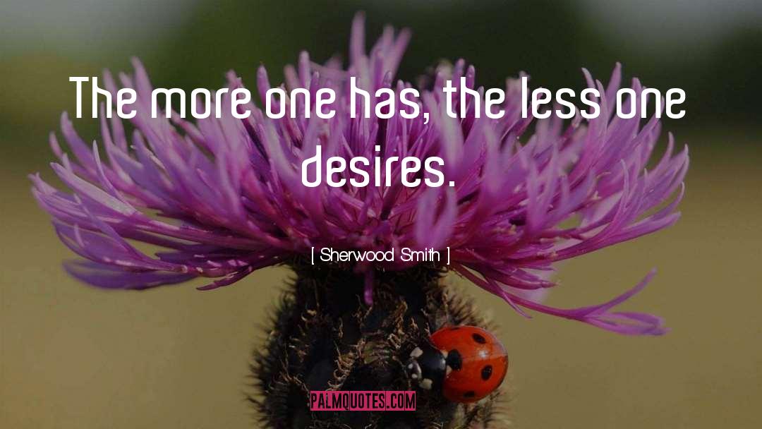 Sherwood Smith Quotes: The more one has, the