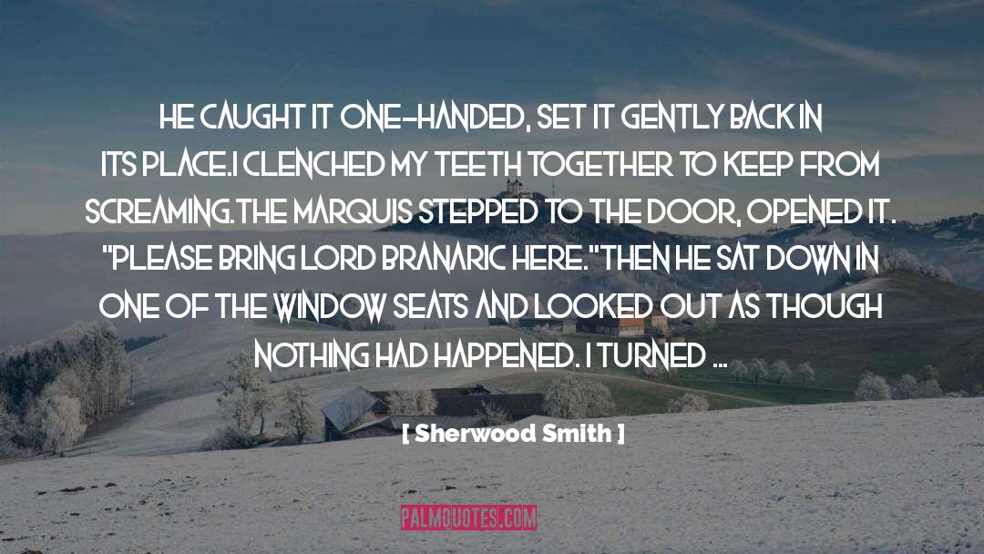 Sherwood Smith Quotes: He caught it one-handed, set