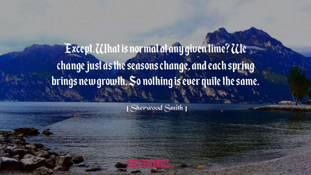 Sherwood Smith Quotes: Except. What is normal at