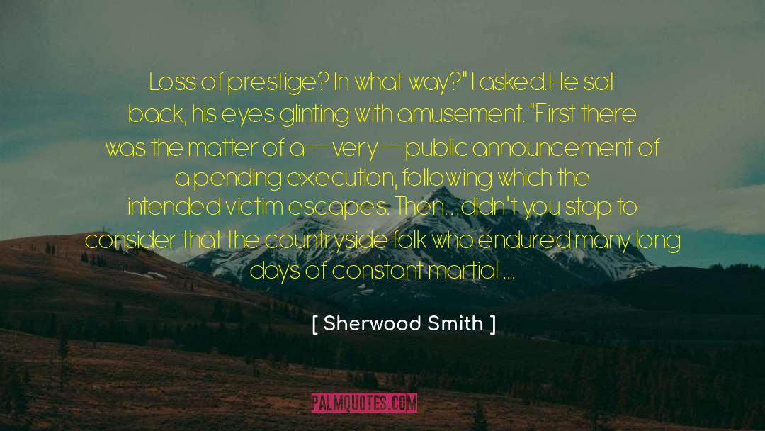 Sherwood Smith Quotes: Loss of prestige? In what